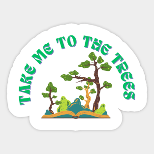 Take Me To The Trees Funny Nature Lover Sticker